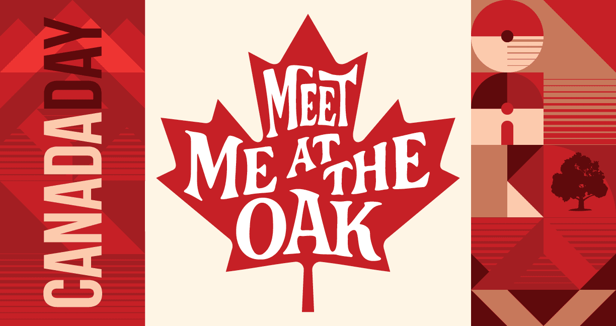 Happy Canada Day - Meet Me At The Oak